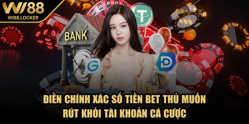 Điền chính xác số tiền bet thủ muốn rút khỏi tài khoản cá cược