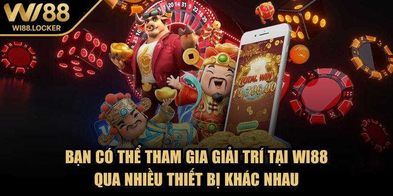 Bạn có thể tham gia giải trí tại Wi88 qua nhiều thiết bị khác nhau
