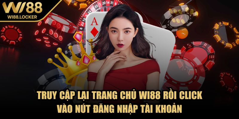Truy cập lại trang chủ Wi88 rồi click vào nút Đăng nhập tài khoản